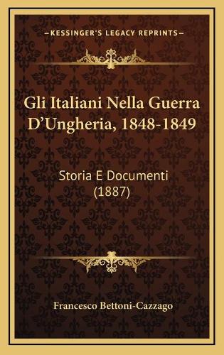 Gli Italiani Nella Guerra D'Ungheria, 1848-1849