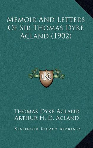 Memoir And Letters Of Sir Thomas Dyke Acland (1902)