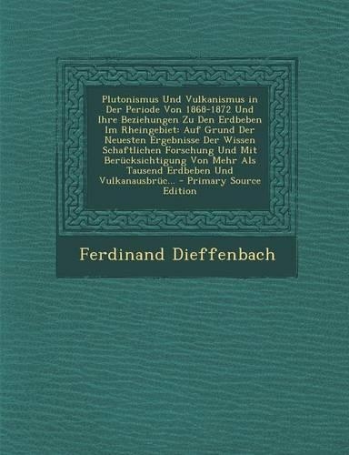 Plutonismus Und Vulkanismus in Der Periode Von 1868-1872 Und Ihre Beziehungen Zu Den Erdbeben Im Rheingebiet