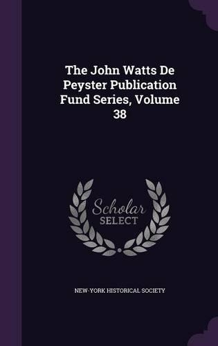 The John Watts De Peyster Publication Fund Series, Volume 38: (English)