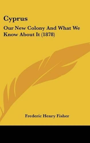 Cyprus: Our New Colony and What We Know about It (1878)
