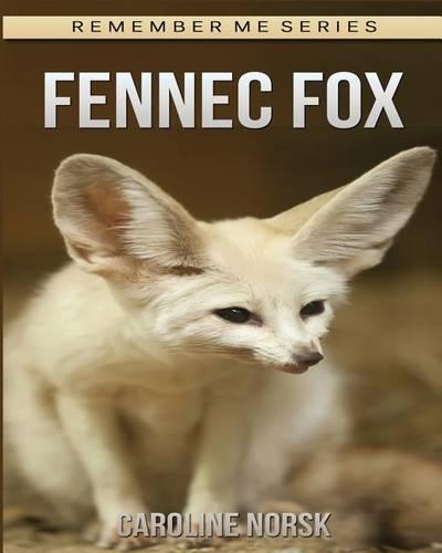 Fennec Fox: Amazing Photos & Fun Facts Book About Fennec Fox For Kids(Remember Me)