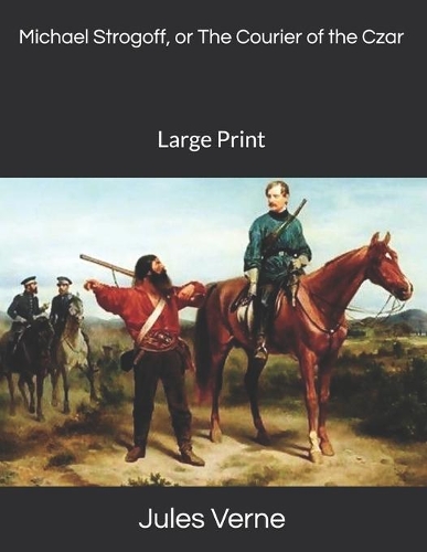 Michael Strogoff, or The Courier of the Czar: Large Print