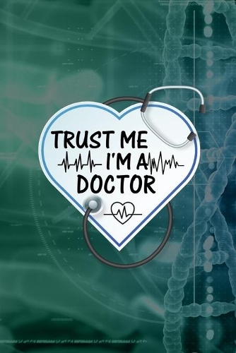 Trust Me I'm A Doctor: Doctor And Patient Planner Notebook Or Journal Gifts