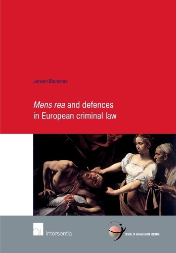 Mens Rea and Defences in European Criminal Law: Volume 54(School of Human Rights Research)