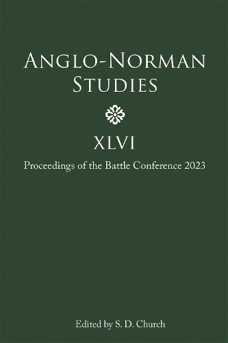 Anglo-Norman Studies XLVI: Proceedings of the Battle Conference 2023