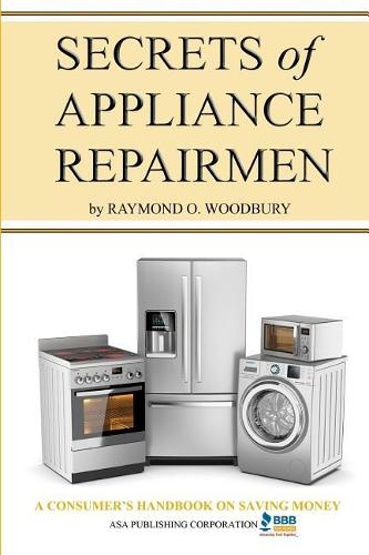 Secrets of Appliance Repairmen: A Consumer's Handbook on Saving Money (Revision 3)
