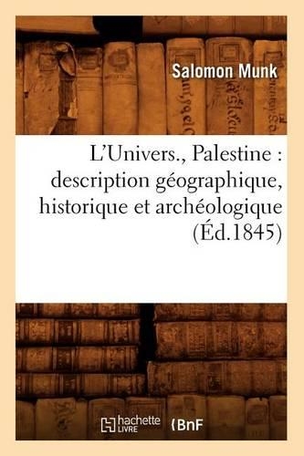 L'Univers., Palestine: Description Géographique, Historique Et Archéologique (Éd.1845): (Histoire)