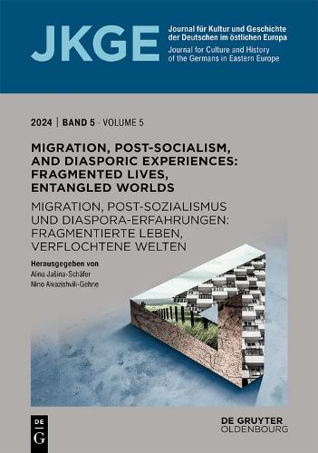 Migration, Post-Socialism, and Diasporic Experiences. Fragmented Lives, Entangled Worlds / Migration, Postsozialismus und Diaspora-Erfahrungen. Fragmentierte Leben, verflochtene Welten: (5 Journal für Kultur und Geschichte der Deutschen im östlichen Europa (JKGE) / Journal for Culture and History of the Germans in Eastern Europe)