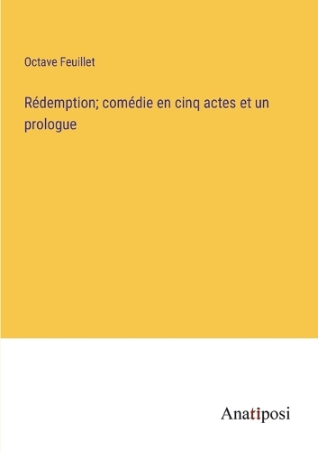 Rédemption; comédie en cinq actes et un prologue