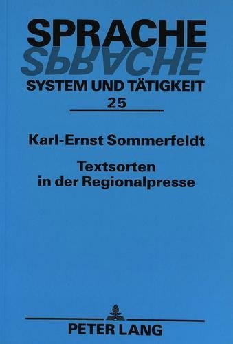 Textsorten in Der Regionalpresse: Bemerkungen Zu Ihrer Gestaltung Und Entwicklung(25 Sprache - System Und Taetigkeit)