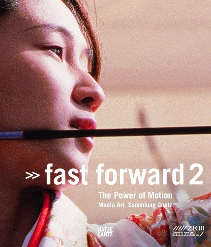 Fast Forward 2: The Power of MotionMedia Art Sammlung Goetz