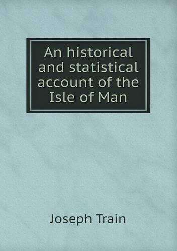 An historical and statistical account of the Isle of Man