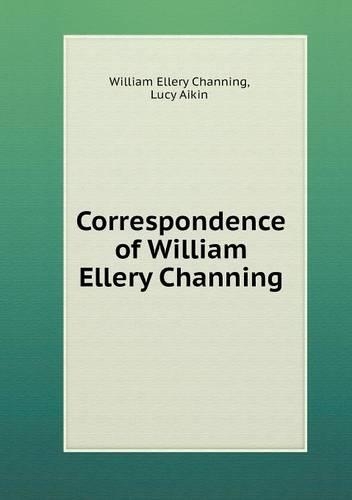 Correspondence of William Ellery Channing: (English)