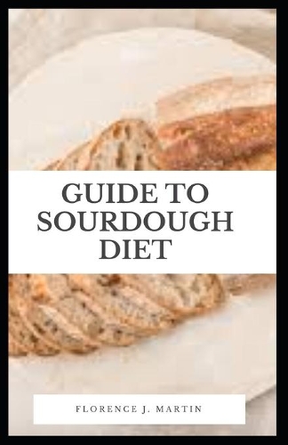 Guide to Sourdough Diet: Sourdough is known for its characteristic tangy flavor, chewy texture and crisp, crackly crust.