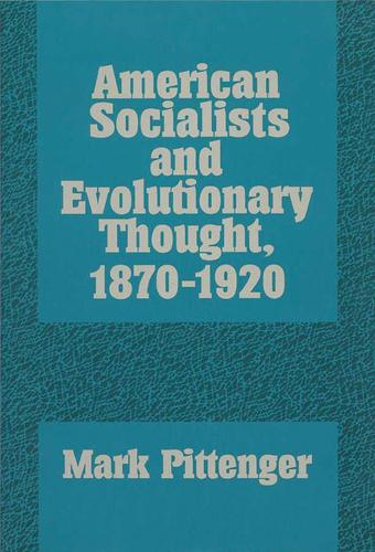 American Socialists and Evolutionary Thought, 1870-1920: (History of American Thought and Culture)