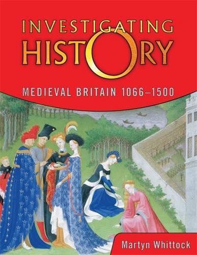 Medieval Britain 1066-1500: (Investigating History)