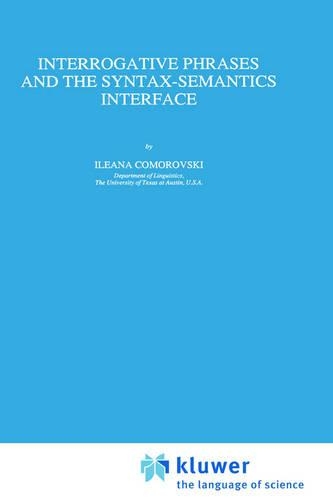 Interrogative Phrases and the Syntax-Semantics Interface: (59 Studies in Linguistics and Philosophy)