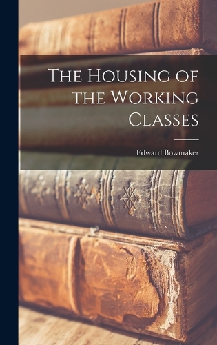 The Housing of the Working Classes