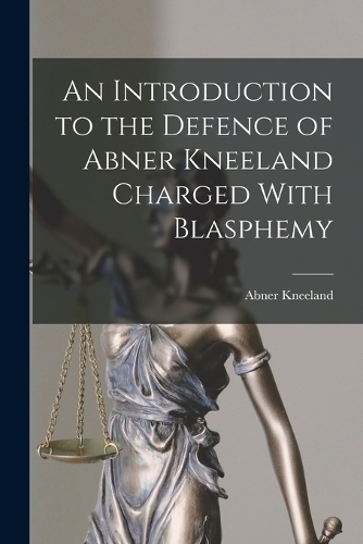 An Introduction to the Defence of Abner Kneeland Charged With Blasphemy