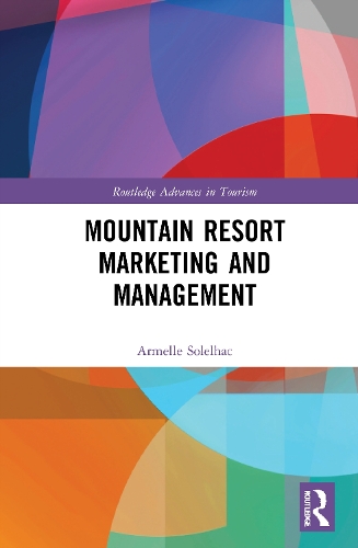 Mountain Resort Marketing and Management: (Routledge Advances in Tourism)