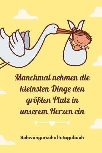 Manchmal Nehmen Die Kleinsten Dinge Den Größten Platz in Unserem Herzen Ein Schwangerschaftstagebuch: A5 Notizbuch kariert als Geschenk für Schwangere - Geschenkidee für werdene Mütter - Schwangerschafts-tagebuch - Kalender - Erinnerungsalbum