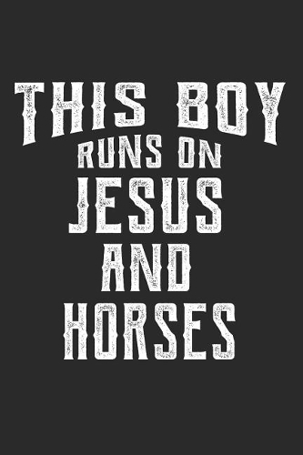 This Boy Runs on Jesus and Horses