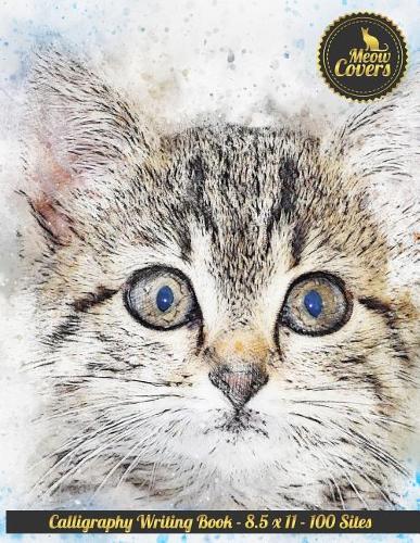 Meow Covers Calligraphy Writing Book - 8.5 X 11 - 100 Sites: Perfect Notebook - Journal to Practice Calligraphy - Own Notes