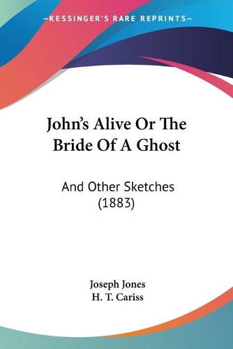 John's Alive Or The Bride Of A Ghost: And Other Sketches (1883)(English)