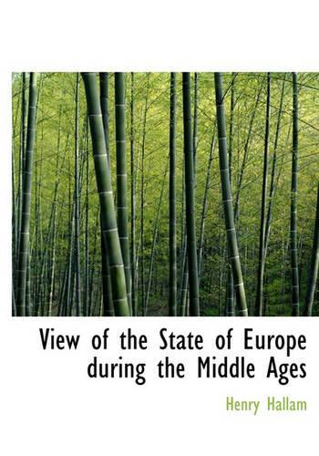View of the State of Europe During the Middle Ages: (English)