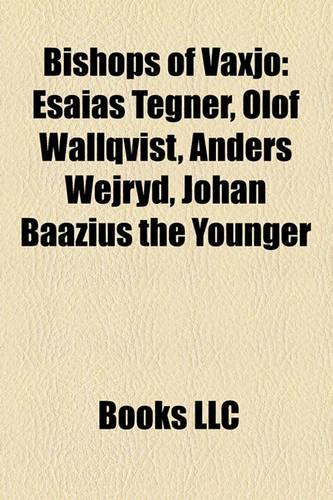 Bishops of V Xj: Esaias Tegn R, Olof Wallqvist, Anders Wejryd, Johan Baazius the Younger(English)