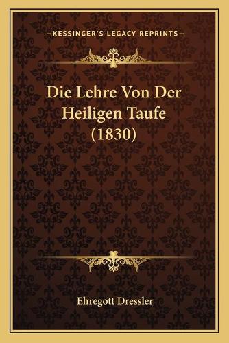 Die Lehre Von Der Heiligen Taufe (1830): (German)