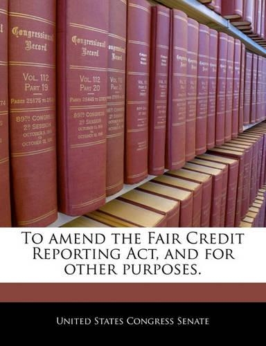 To Amend the Fair Credit Reporting ACT, and for Other Purposes.