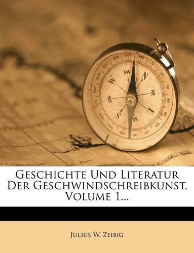 Geschichte Und Literatur Der Geschwindschreibkunst, Volume 1...