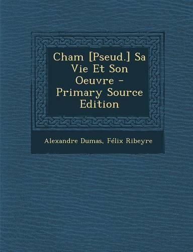 Cham [Pseud.] Sa Vie Et Son Oeuvre: (French)
