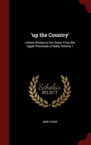 'up the Country': Letters Written to Her Sister from the Upper Provinces of India, Volume 1