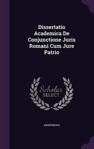 Dissertatio Academica de Conjunctione Juris Romani Cum Jure Patrio