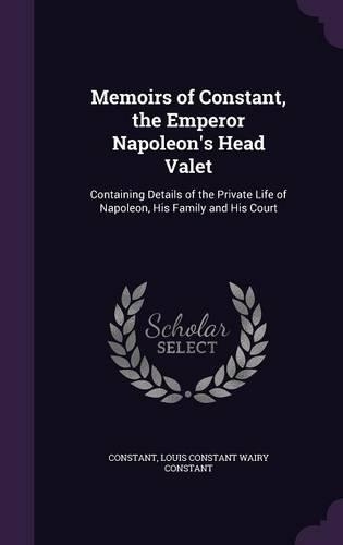 Memoirs of Constant, the Emperor Napoleon's Head Valet