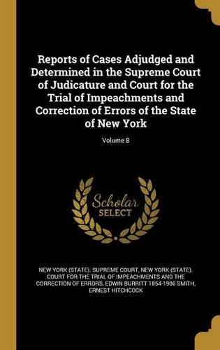 Reports of Cases Adjudged and Determined in the Supreme Court of Judicature and Court for the Trial of Impeachments and Correction of Errors of the State of New York; Volume 8