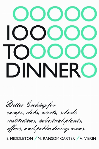 100 to Dinner: Better Cooking for Camps, Clubs, Resorts, Schools, Institutions, Industrial Plants, Offices, and Public Dining Rooms