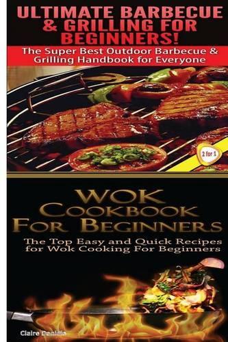Ultimate Barbecue and Grilling for Beginners & Wok Cookbook for Beginners: (English)