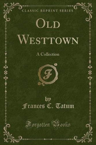 Old Westtown: A Collection (Classic Reprint)