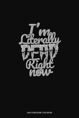 I'm Literally Dead Right Now