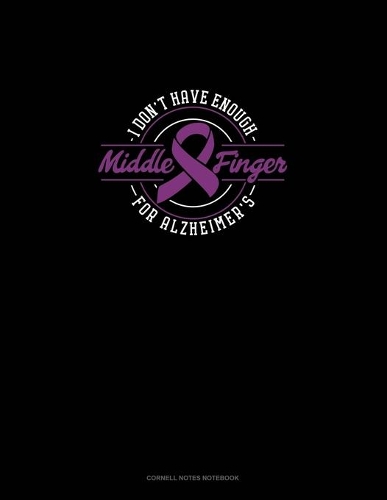 I Don't Have Enough Middle Finger For Alzheimer's