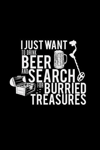 I just want to drink beer and search treasures: 6x9 metal detector - lined - ruled paper - notebook - notes