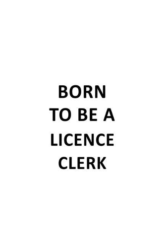 Born To Be A Licence Clerk