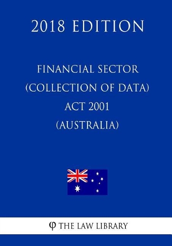 Financial Sector (Collection of Data) Act 2001 (Australia) (2018 Edition)