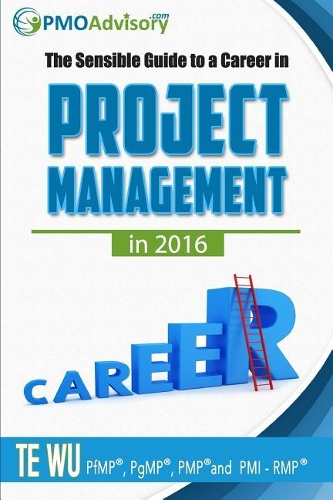 The Sensible Guide to a Career in Project Management in 2016: (Sensible Guide)
