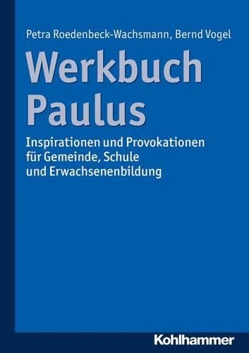 Werkbuch Paulus: Inspirationen Und Provokationen Fur Gemeinde, Schule Und Erwachsenenbildung(German)