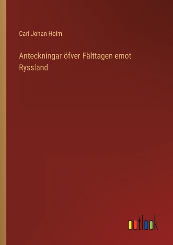 Anteckningar öfver Fälttagen emot Ryssland